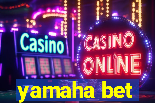 yamaha bet